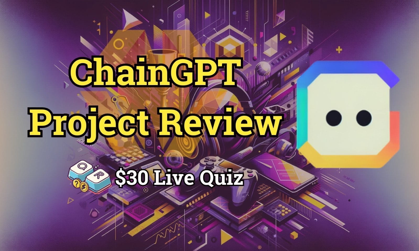 ChainGPT Project Review & $30 Live Quiz | $100 Live Boxes